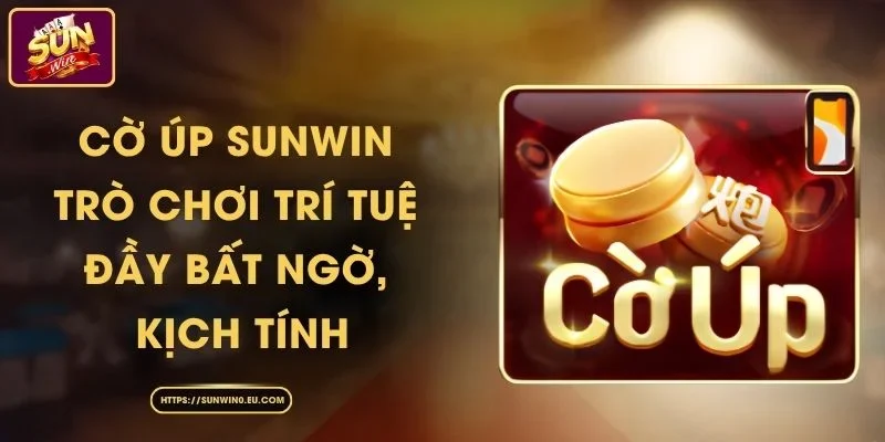 Cờ Úp Sunwin - Trò Chơi Trí Tuệ Đầy Bất Ngờ, Kịch Tính