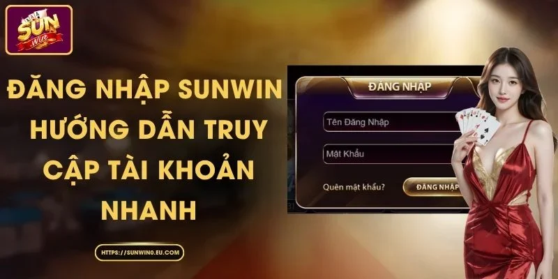 Đăng Nhập Sunwin - Hướng Dẫn Truy Cập Tài Khoản Nhanh