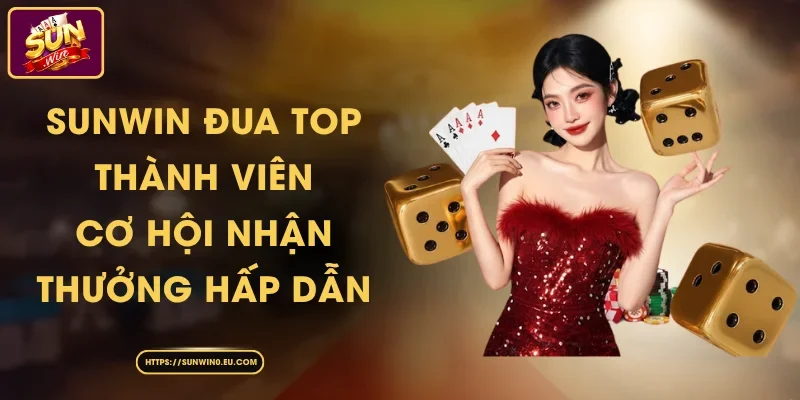 Sunwin Đua Top Thành Viên – Cơ Hội Nhận Thưởng Hấp Dẫn