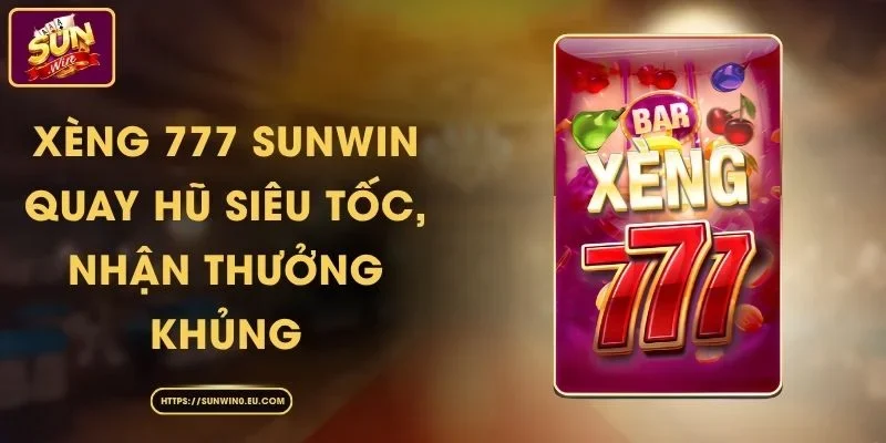 Xèng 777 Sunwin - Quay Hũ Siêu Tốc, Nhận Thưởng Khủng